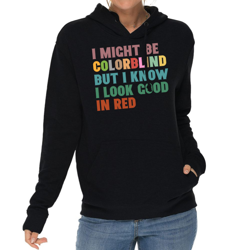 I Might Be Colorblind But I Know I Look Good In Red Lightweight Hoodie by celvin | Artistshot