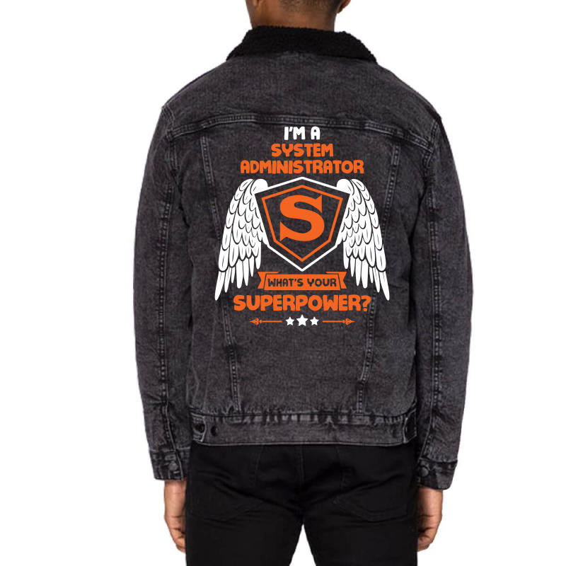 I'm A System Administrator What's Your Superpower ? Unisex Sherpa-Lined Denim Jacket by tshiart | Artistshot