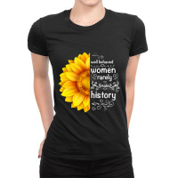 Well Behaved Women Rarely Make History Sunflower Ladies Fitted T-shirt | Artistshot