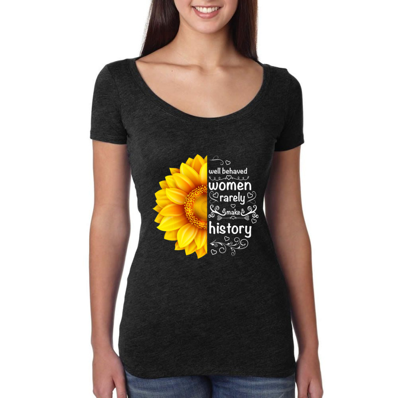 Well Behaved Women Rarely Make History Sunflower Women's Triblend Scoop T-shirt by behindcedar22 | Artistshot