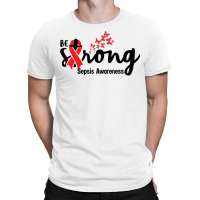 Be Strong Sepsis Warrior Sepsis Awareness Red Ribbon Apparel T Shirt T-shirt | Artistshot