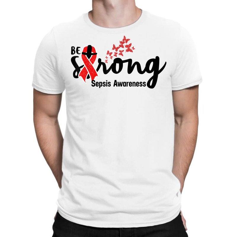 Be Strong Sepsis Warrior Sepsis Awareness Red Ribbon Apparel T Shirt T-shirt | Artistshot