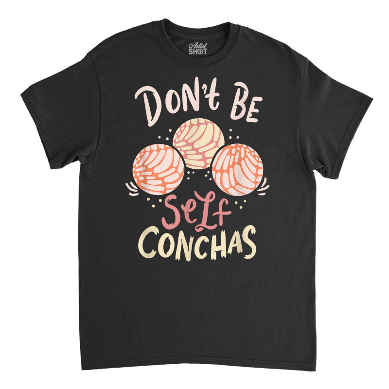 Don´t Be Self Conchas Latina T Shirt Classic T-shirt by gennej | Artistshot