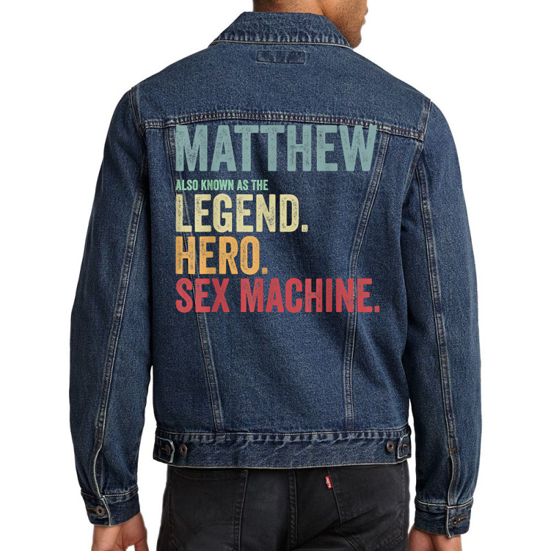 First Name Matthew Legend Hero Sex Machine Matthew Name T Shirt Men Denim Jacket by toraprqwfg | Artistshot