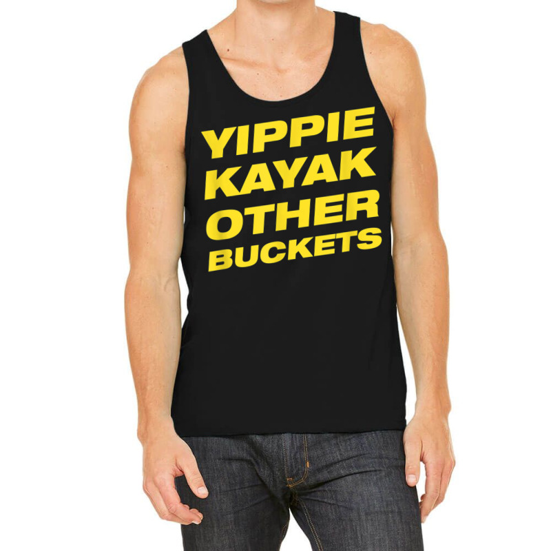 Yippie Kayak Other Buckets Tank Top | Artistshot