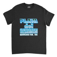 Playa Del Carmen Quintana Roo Mexico Travel Classic T-shirt | Artistshot