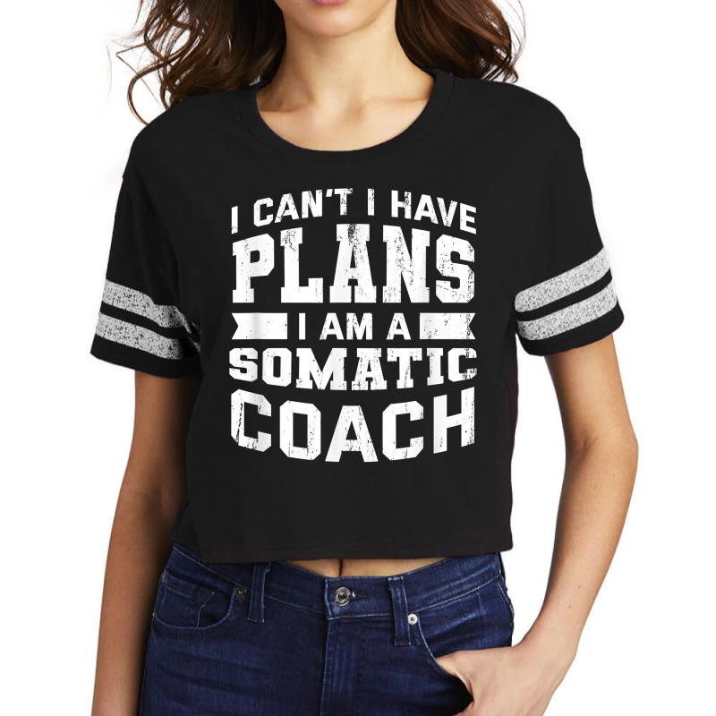 I Can't I Have Plans Funny Somatic Coach Humor Psychotherapy T Shirt Scorecard Crop Tee by sharitamow87 | Artistshot