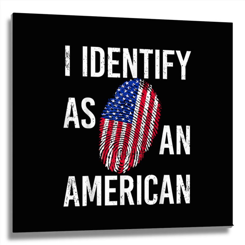 I Identify As An American   American Flag Fingerprint T Shirt Metal Print Square by mintywotm | Artistshot