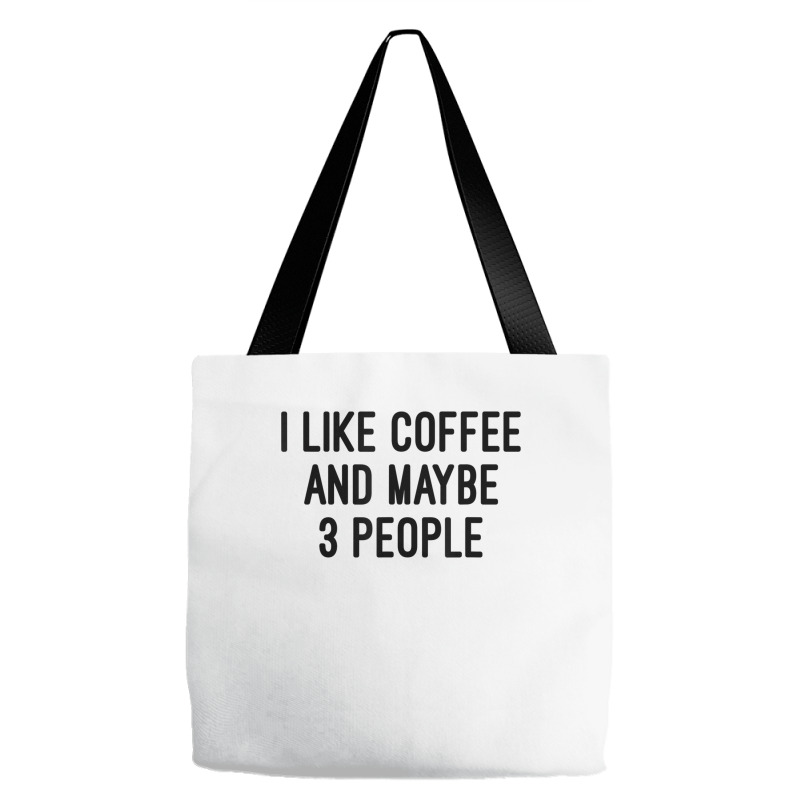 I Like Coffee And Maybe 3 People Tote Bags | Artistshot