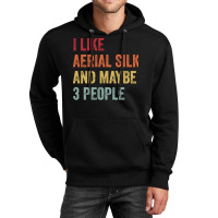 I Like Aerial Silk Maybe 3 People Aerial Silk Lovers Gift Unisex Hoodie | Artistshot