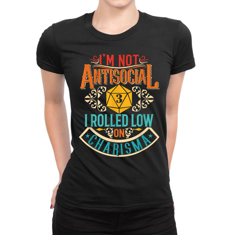 I'm Not Antisocial I Rolled Low On Charisma   Rpg T Shirt Ladies Fitted T-Shirt by mosesswabyhi | Artistshot