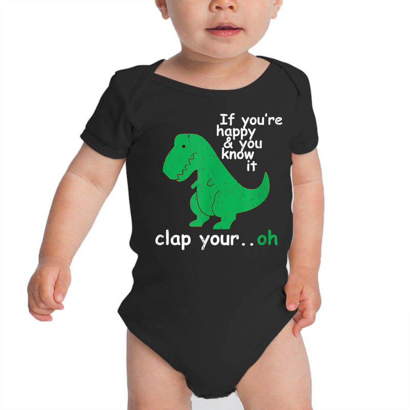 If You're Happy And You Know It Clap Your Oh T Rex Dino T Shirt Baby Bodysuit | Artistshot