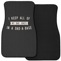 I Keep All Of My Jokes In A Dad-a-base - Funny Fathers Day Dad Joke Front Car Mat | Artistshot