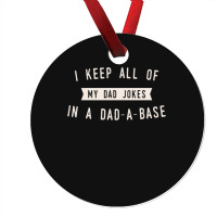 I Keep All Of My Jokes In A Dad-a-base - Funny Fathers Day Dad Joke Ornament | Artistshot