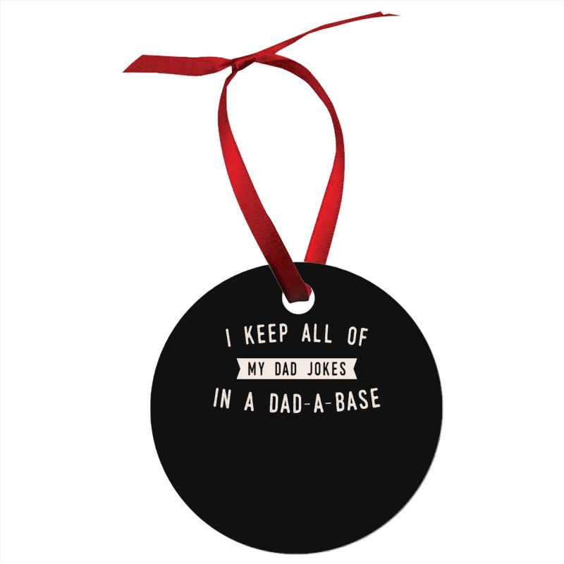 I Keep All Of My Jokes In A Dad-a-base - Funny Fathers Day Dad Joke Ornament | Artistshot