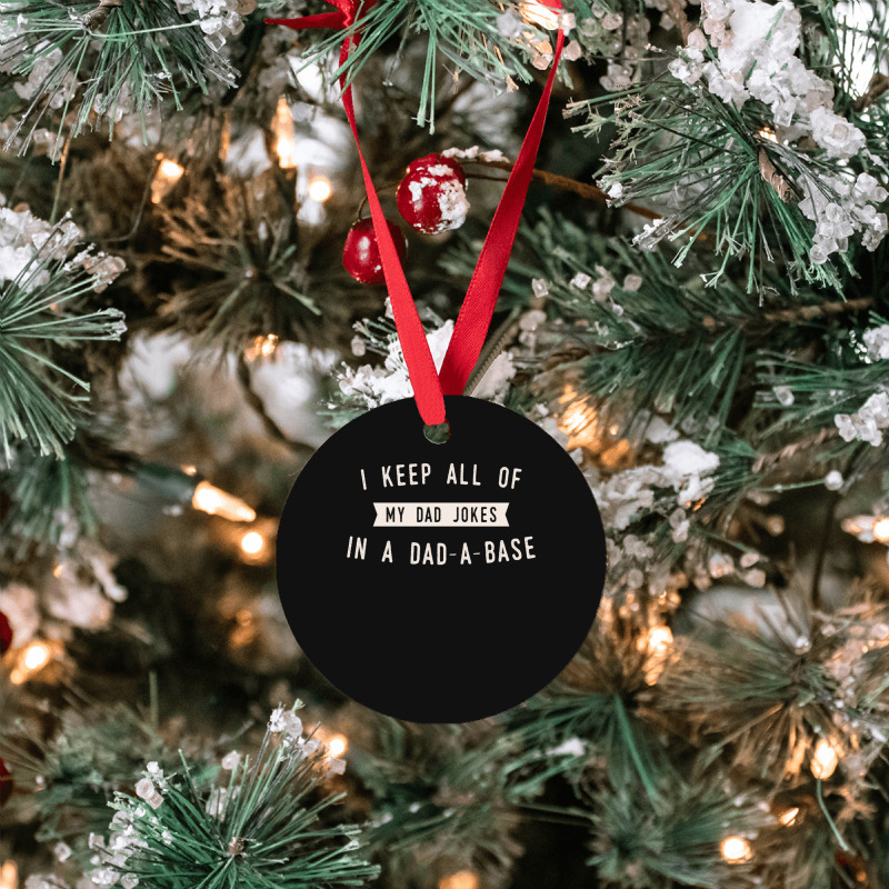 I Keep All Of My Jokes In A Dad-a-base - Funny Fathers Day Dad Joke Ornament | Artistshot