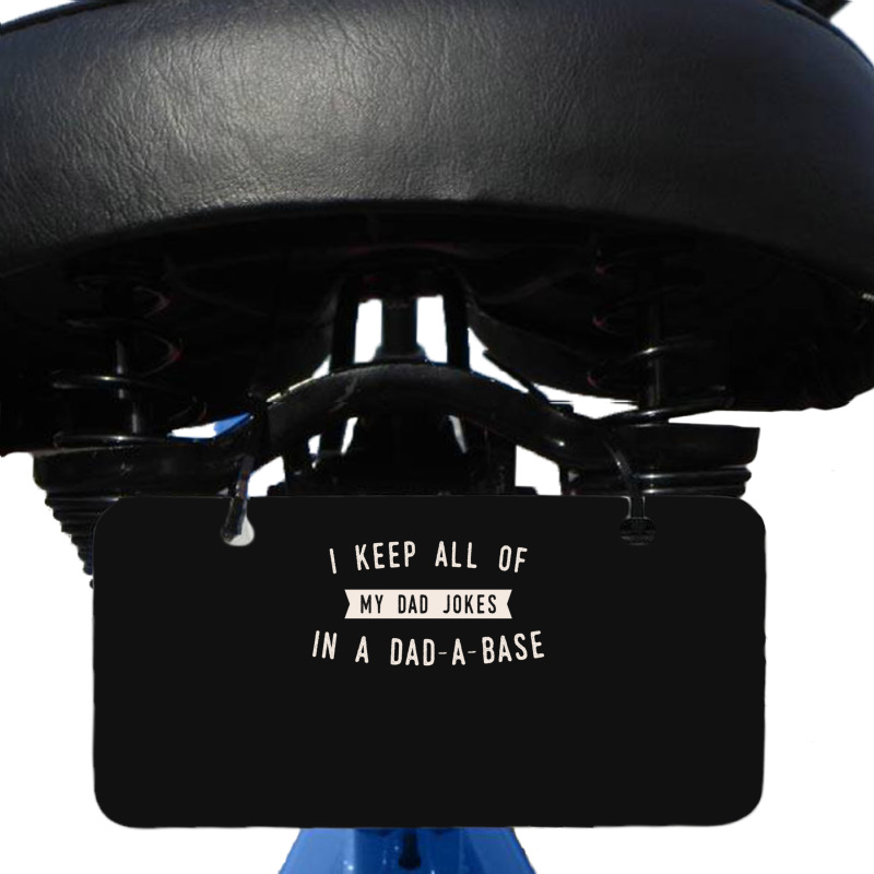 I Keep All Of My Jokes In A Dad-a-base - Funny Fathers Day Dad Joke Bicycle License Plate | Artistshot