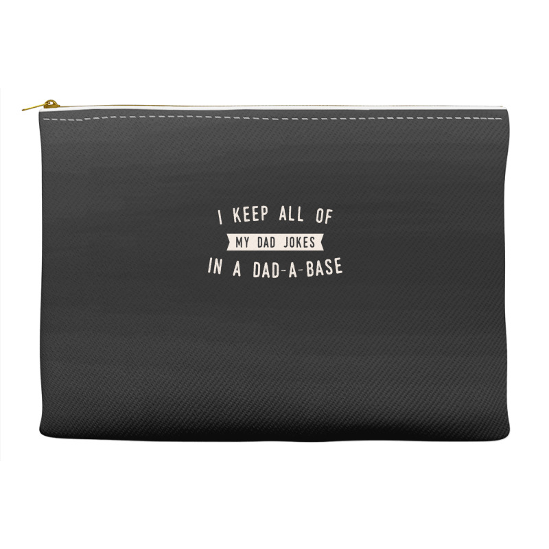 I Keep All Of My Jokes In A Dad-a-base - Funny Fathers Day Dad Joke Accessory Pouches | Artistshot