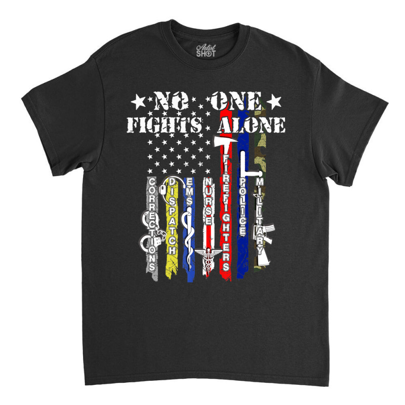 No One Fights Alone Usa Flag Veterans Army Police Ems Classic T-shirt by degreesgunner | Artistshot