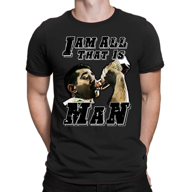 I Am All That Is Man T-shirt | Artistshot