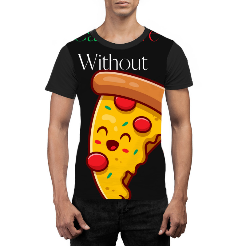 Can't Live Without Pizza Graphic T-shirt | Artistshot