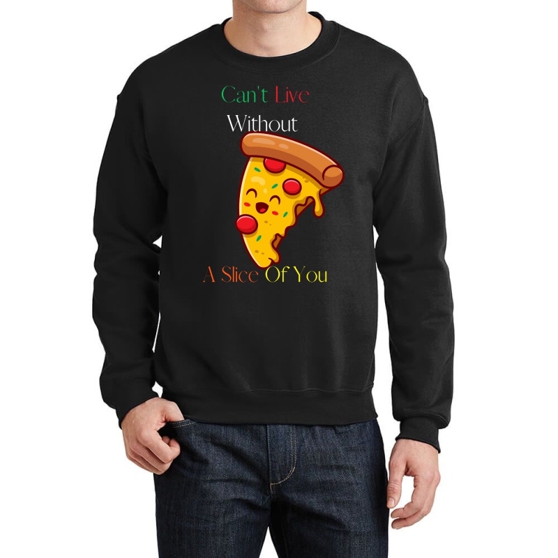 Can't Live Without Pizza Crewneck Sweatshirt | Artistshot