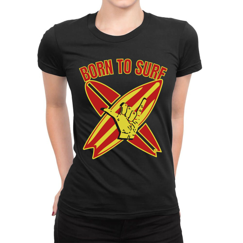 Born To Surf.gift For Surfers-0tryl Ladies Fitted T-Shirt by Inmamlil638 | Artistshot