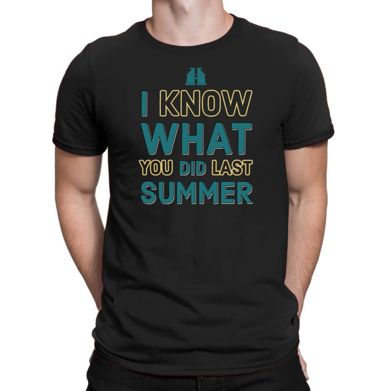 I Know What You Did Last Summer T-shirt | Artistshot