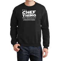 It's A Chef Thing You Wouldn't Understand Crewneck Sweatshirt | Artistshot