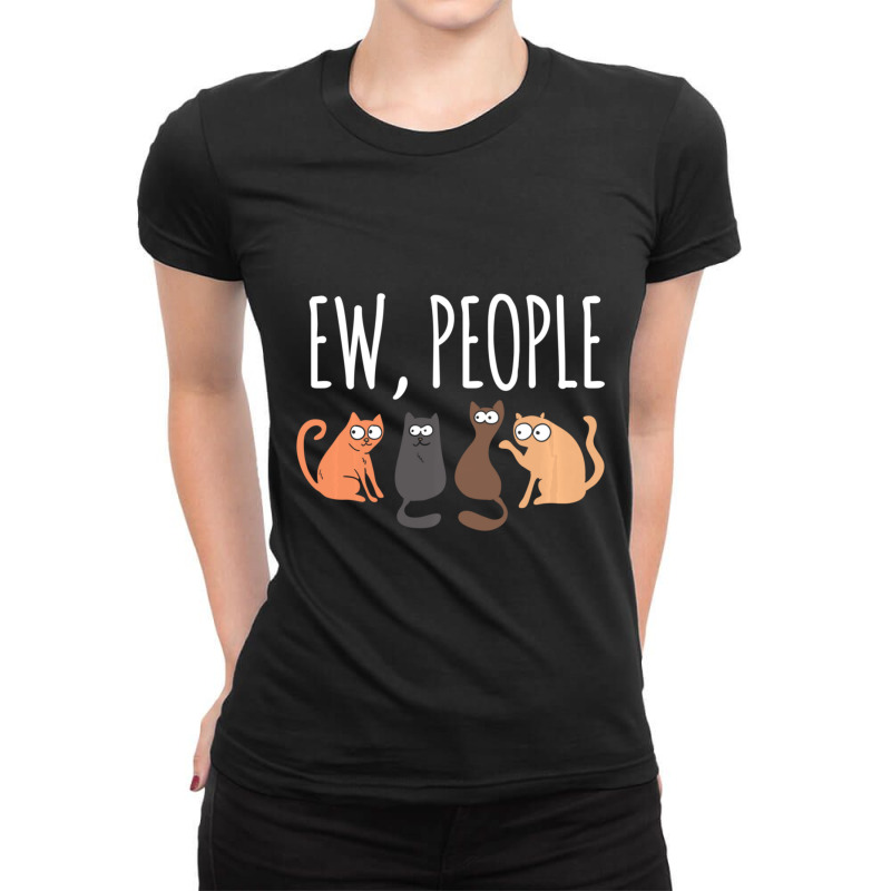 Ew People Cat Cats Meow Kitty Lovers Hate People Gift Ladies Fitted T-Shirt by behindcedar22 | Artistshot