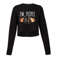 Ew People Cat Cats Meow Kitty Lovers Hate People Gift Cropped Sweater | Artistshot