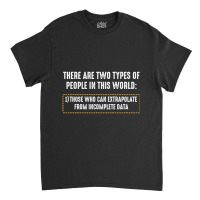 There Are Only Two Types Of People Incomplete Data Funny Classic T-shirt | Artistshot