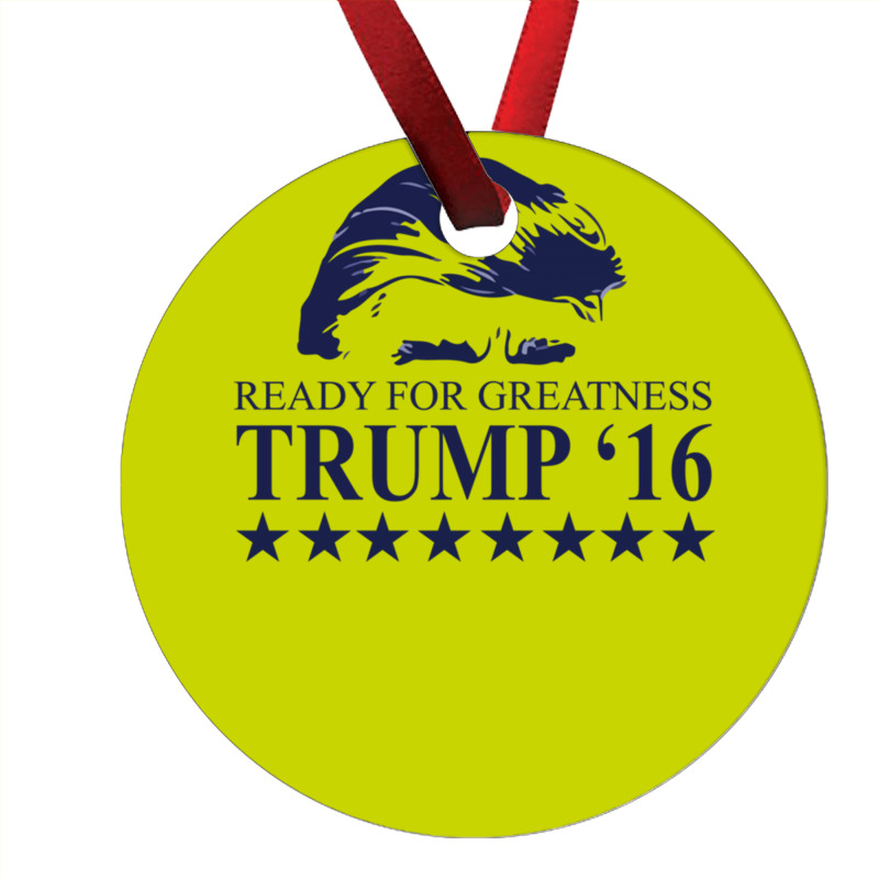 Ready For Greatness Trump 16 Ornament | Artistshot