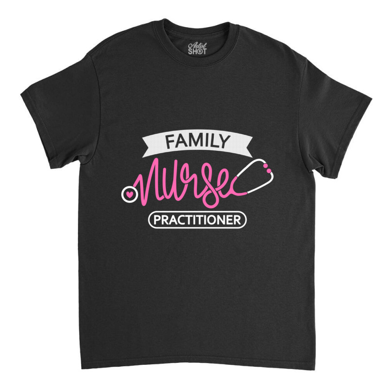 Family Nurse Practitioner Family Practice Nurse Department Classic T-shirt | Artistshot