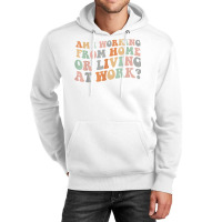 Am I Working From Home Or Living At Work Funny Groovy T Shirt Unisex Hoodie | Artistshot