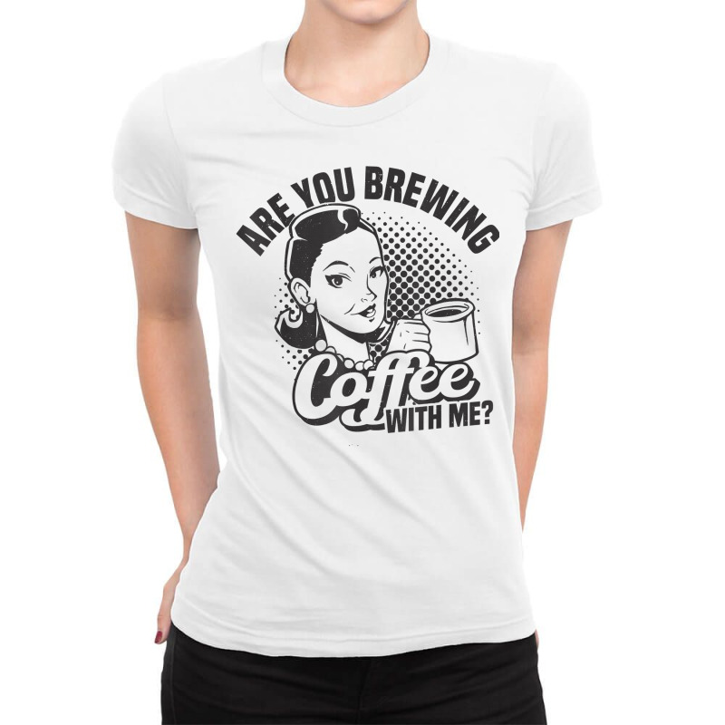 Are You Brewing Coffee With Me Homebrewing Homebrew Beer T Shirt Ladies Fitted T-Shirt by anitrasargisg5b | Artistshot