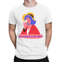 Unemployed And Beautiful T-shirt | Artistshot