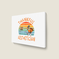 Aesthetician Job Funny Thanksgiving T Shirt Landscape Canvas Print | Artistshot