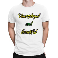 Unemployed And Beautiful (5) T-shirt | Artistshot