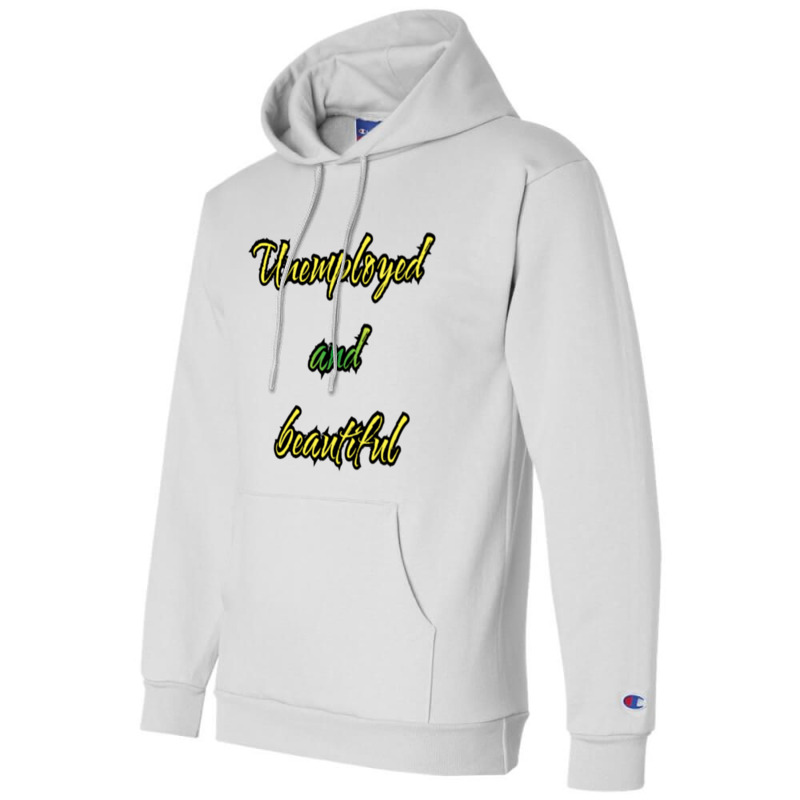 Unemployed And Beautiful (5) Champion Hoodie | Artistshot