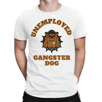 Unemployed Gangster Dog T-shirt | Artistshot