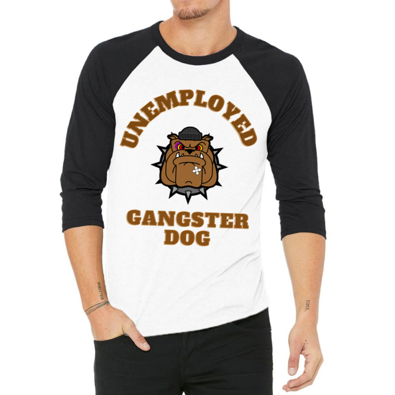 Unemployed Gangster Dog 3/4 Sleeve Shirt | Artistshot