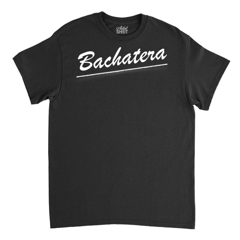 Bachatera   Bachata Lover Latin Dance Dancer Cool Elegant T Shirt Classic T-shirt by adriacrogan7c3 | Artistshot