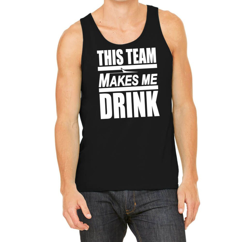 Custom This Team Makes Me Drink Ny Jets Tank Top By Custom-designs -  Artistshot