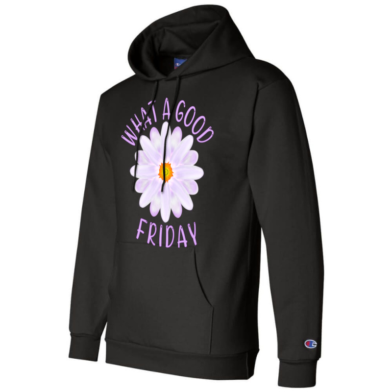 What A Good Friday, Good Friday Quote With Aster Flower Illustration Champion Hoodie by YATRONOTLEY | Artistshot