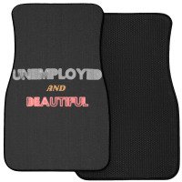 Unemployed And Beautiful (1) Front Car Mat | Artistshot