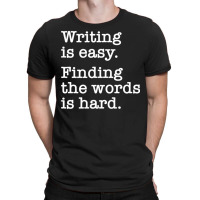 Writing Is Easy Writer Author Book Journalist Novelist T-shirt | Artistshot