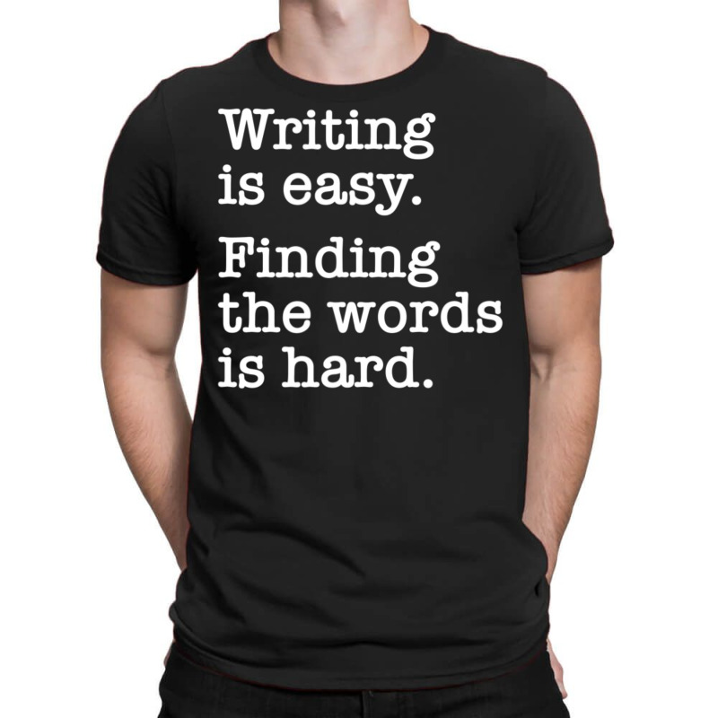 Writing Is Easy Writer Author Book Journalist Novelist T-shirt | Artistshot