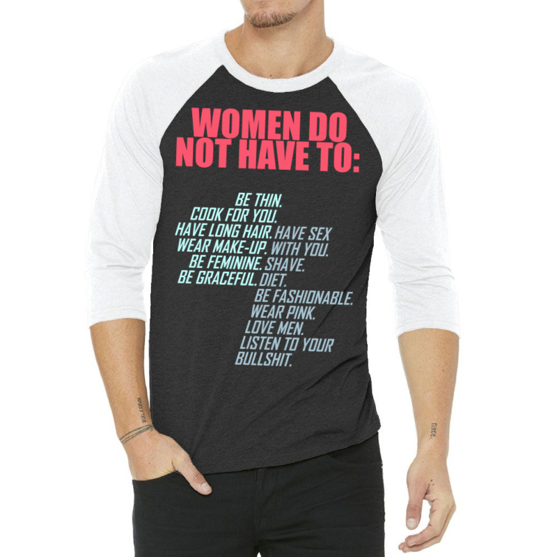 Women Do Not Have To Feminist 3/4 Sleeve Shirt by bummercaught | Artistshot