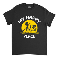 Womens Sup Girl Paddleboard My Happy Place Classic T-shirt | Artistshot